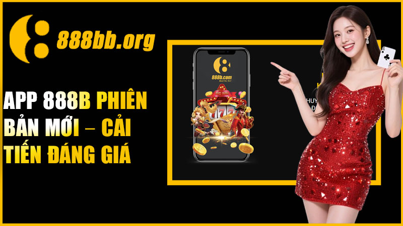 App 888B phiên bản mới – Cải tiến đáng giá