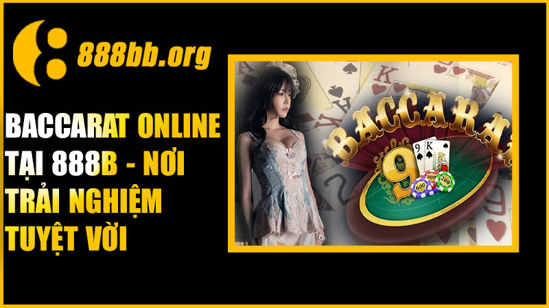 Baccarat online tại 888B - Nơi trải nghiệm tuyệt vời