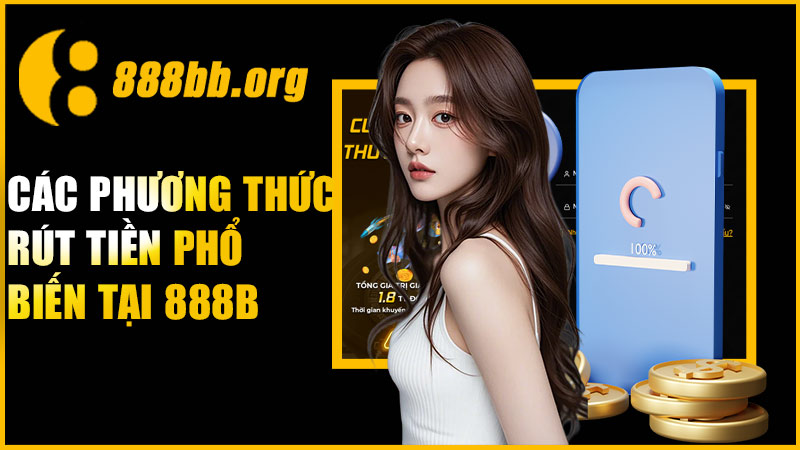 Các phương thức rút tiền phổ biến tại 888B