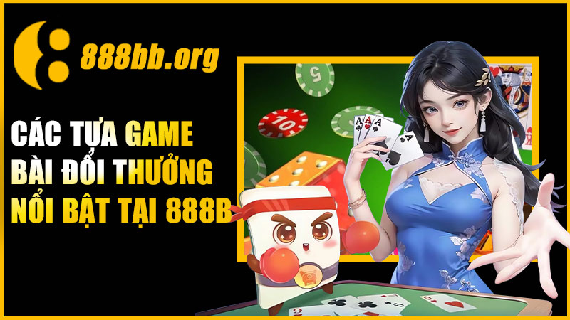 Các tựa game bài đổi thưởng nổi bật tại 888B