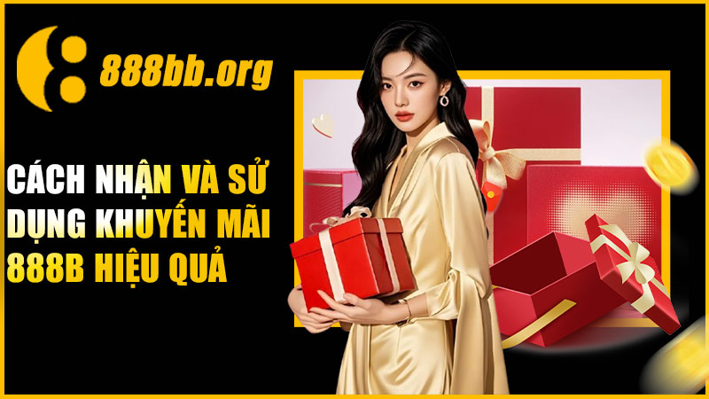 Cách nhận và sử dụng khuyến mãi 888B hiệu quả