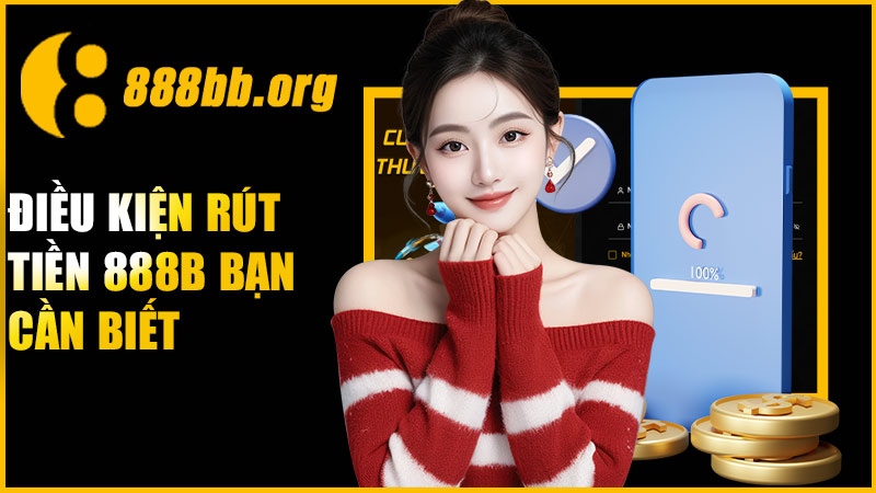 Điều kiện rút tiền 888B bạn cần biết