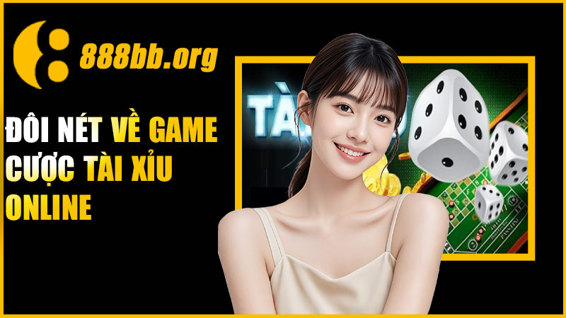 Đôi nét về game cược Tài Xỉu Online