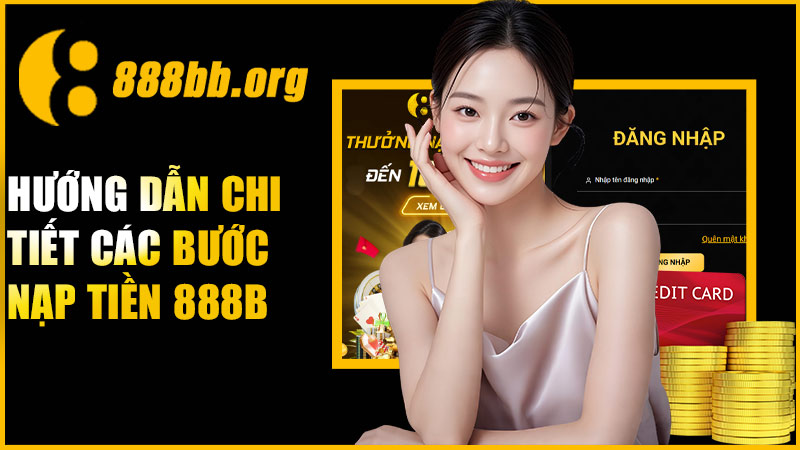 Hướng dẫn các bước nạp tiền 888B chi tiết 2025