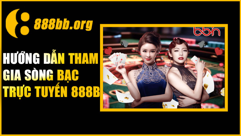 Hướng dẫn tham gia sòng bạc trực tuyến 888B