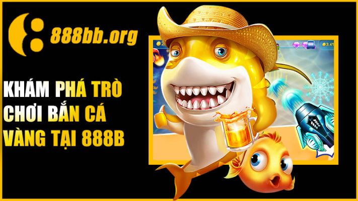 Đôi nét về game bắn cá vàng tại 888B