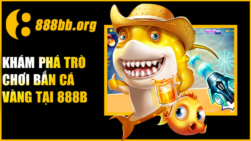Đôi nét về game bắn cá vàng tại 888B