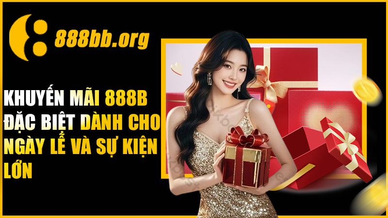 Khuyến mãi 888B đặc biệt dành cho ngày lễ và sự kiện lớn
