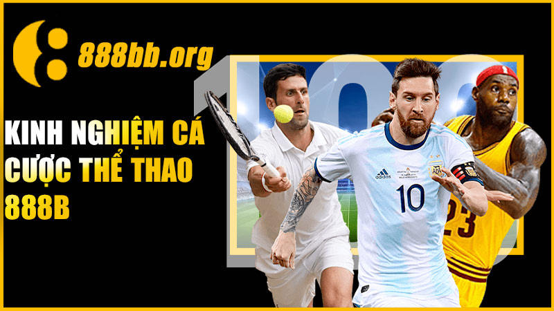kinh nghiệm cá cược tại thể thao 888B