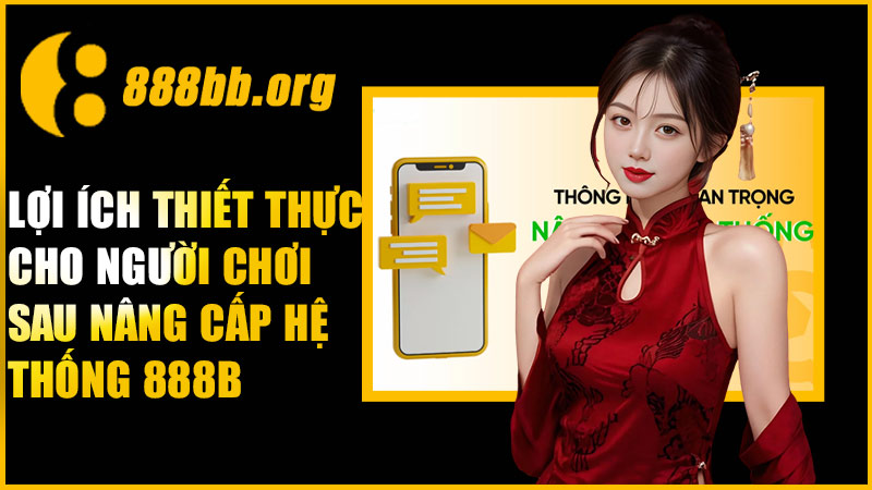 Lợi ích thiết thực cho người chơi sau nâng cấp hệ thống 888B