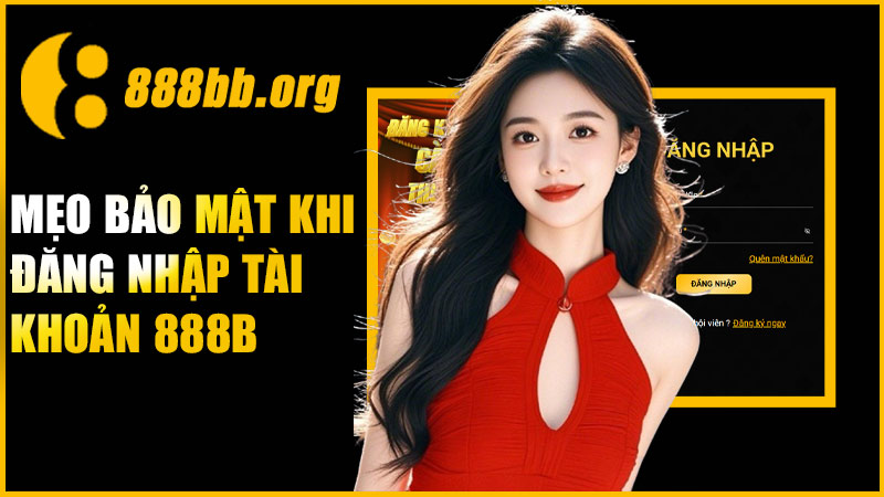 Mẹo bảo mật khi đăng nhập tài khoản 888B