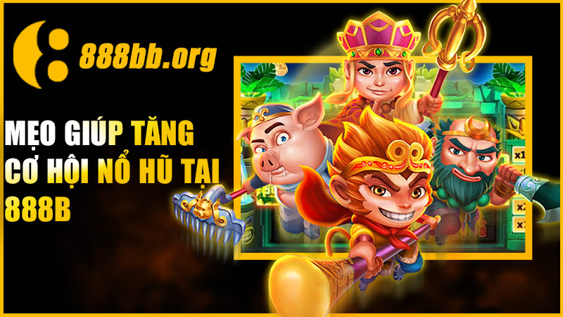 Mẹo giúp tăng cơ hội nổ hũ tại 888B