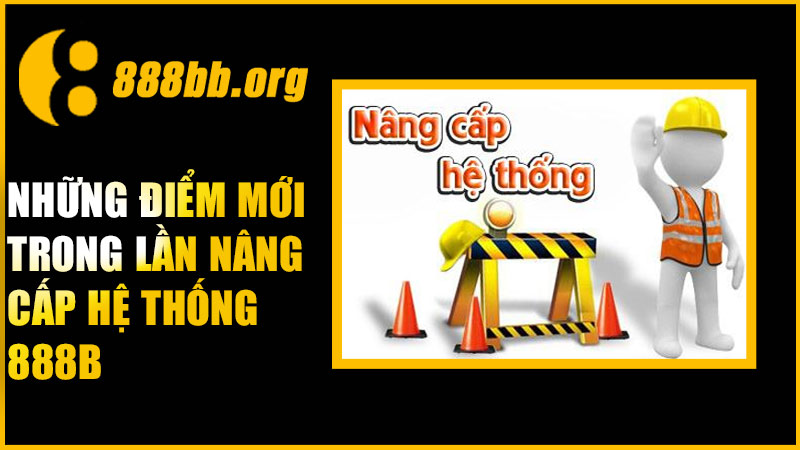 Những điểm mới trong lần nâng cấp hệ thống 888B