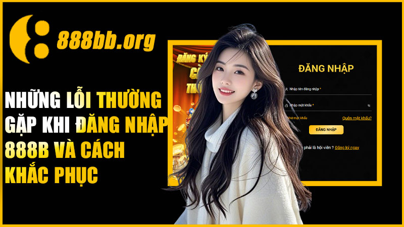 Những lỗi thường gặp khi đăng nhập 888B và cách khắc phục