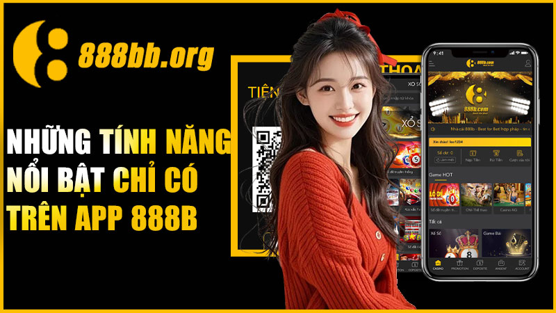 Những tính năng nổi bật chỉ có trên app 888B