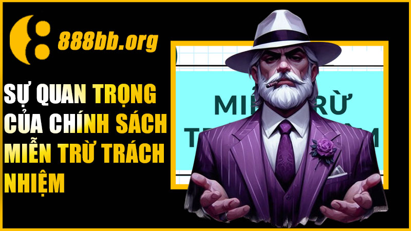 Vì sao chính sách miễn trừ trách nhiệm lại quan trọng?
