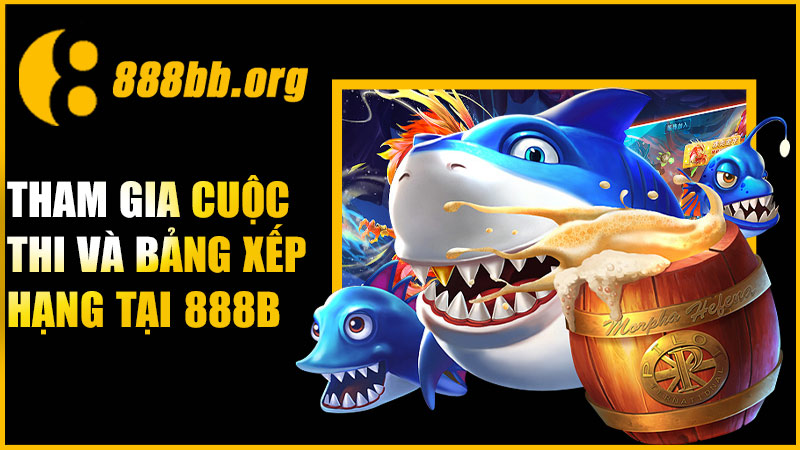 Tham gia cuộc thi và bảng xếp hạng tại 888B