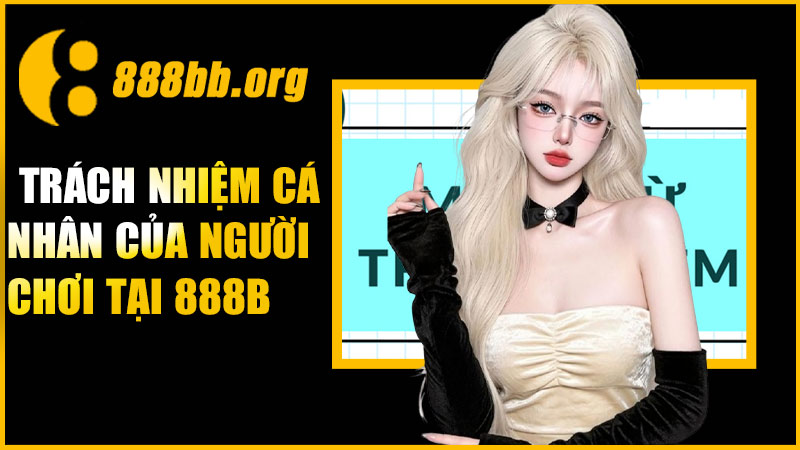 Trách nhiệm cá nhân của người chơi tại 888B