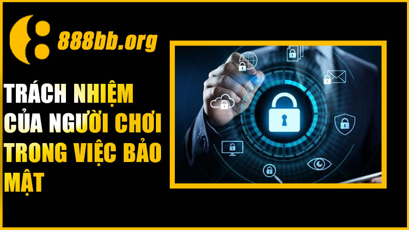 Trách nhiệm của người chơi trong việc bảo mật thông tin tại 888B