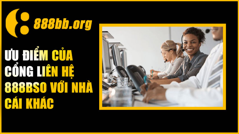 Ưu điểm của cổng liên hệ 888B so với nhà cái khác