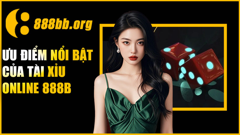 Ưu điểm nổi bật của Tài Xỉu Online 888B