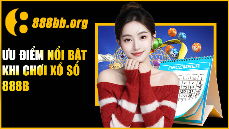 Ưu điểm nổi bật khi chơi xổ số 888B