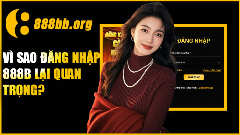 Vì sao đăng nhập 888B lại quan trọng?