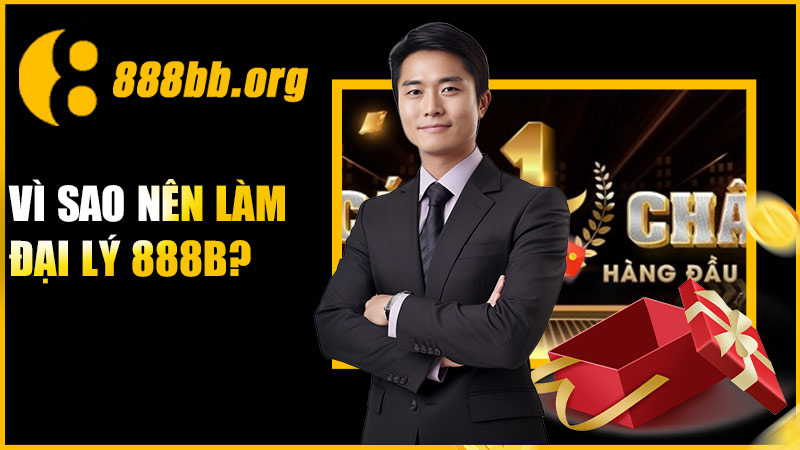 Vì sao nên làm đại lý 888B?